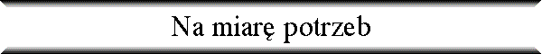 Na miar� potrzeb
