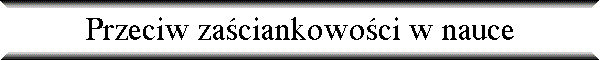 Przeciw za�ciankowo�ci w nauce