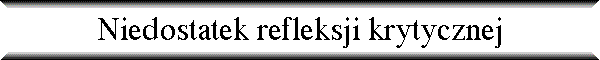 Niedostatek refleksji krytycznej