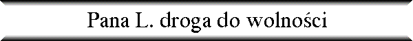 Pana L. droga do wolno�ci