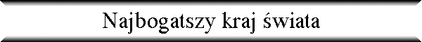 Najbogatszy kraj �wiata