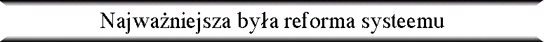 Najwa�niejsza by�a reforma systeemu