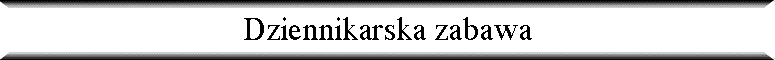 Dziennikarska zabawa