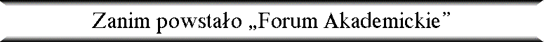 Zanim powsta�o „Forum Akademickie”