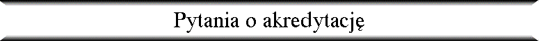 Pytania o akredytacj�