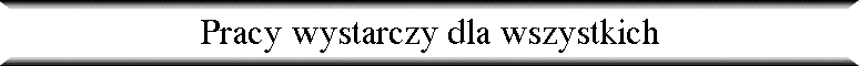 Pracy wystarczy dla wszystkich