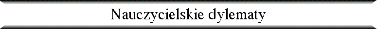 Nauczycielskie dylematy