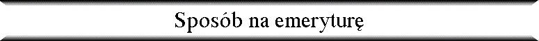 Spos�b na emerytur�
