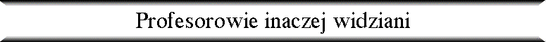 Profesorowie inaczej widziani