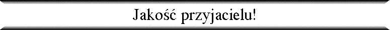 Jako�� przyjacielu!