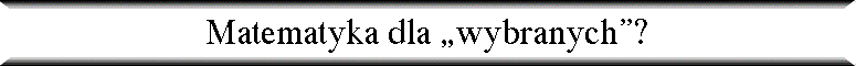 Matematyka dla „wybranych”?