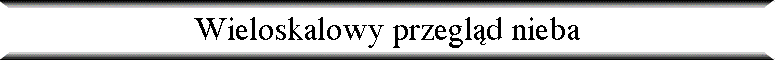 Wieloskalowy przegl�d nieba