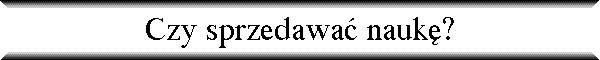 Czy sprzedawa� nauk�?