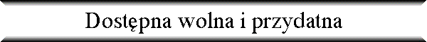 Dost�pna wolna i przydatna