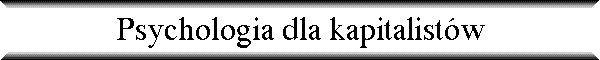 Psychologia dla kapitalist�w