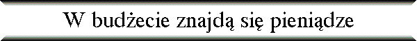 W bud�ecie znajd� si� pieni�dze