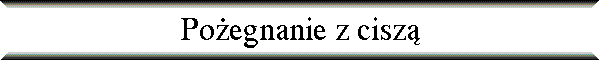 Po�egnanie z cisz�