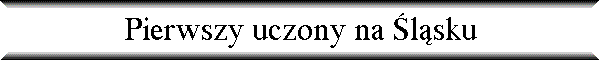 Pierwszy uczony na �l�sku