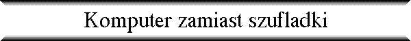 Komputer zamiast szufladki