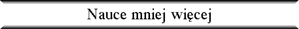 Nauce mniej wi�cej