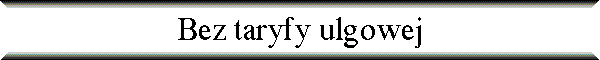 Bez taryfy ulgowej