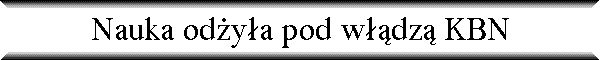 Nauka od�y�a pod w��dz� KBN