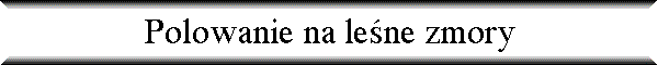Polowanie na le�ne zmory