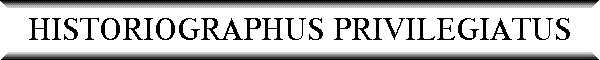 HISTORIOGRAPHUS PRIVILEGIATUS