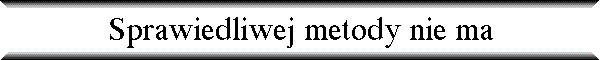 Sprawiedliwej metody nie ma