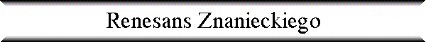 Renesans Znanieckiego