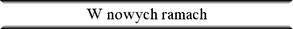 W nowych ramach