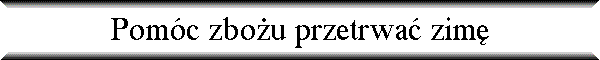 Pom�c zbo�u przetrwa� zim�