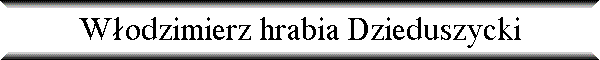 W�odzimierz hrabia Dzieduszycki
