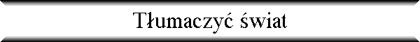 T�umaczy� �wiat