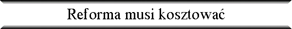 Reforma musi kosztowa�