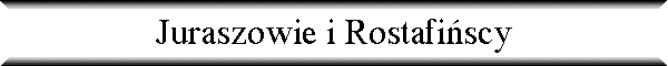 Juraszowie i Rostafi�scy