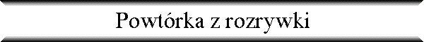 Powt�rka z rozrywki
