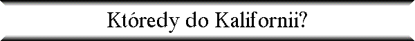 Kt�redy do Kalifornii?