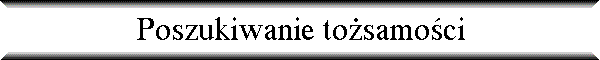 Poszukiwanie to�samo�ci