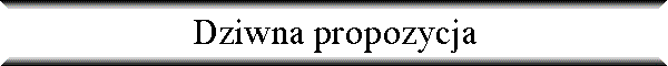 Dziwna propozycja
