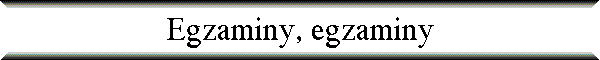 Egzaminy, egzaminy