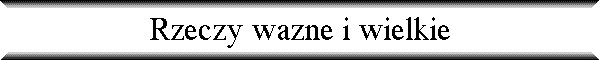 Rzeczy wazne i wielkie