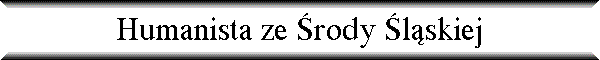 Humanista ze �rody �l�skiej