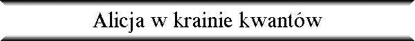 Alicja w krainie kwant�w
