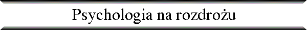 Psychologia na rozdro�u