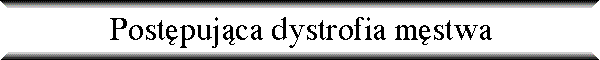 Post�puj�ca dystrofia m�stwa