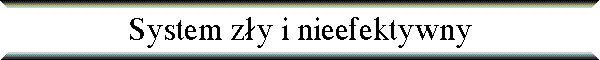 System z�y i nieefektywny