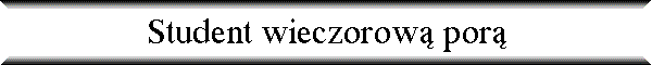 Student wieczorow� por�