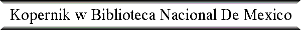 Kopernik w Biblioteca Nacional De Mexico