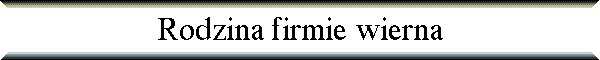 Rodzina firmie wierna